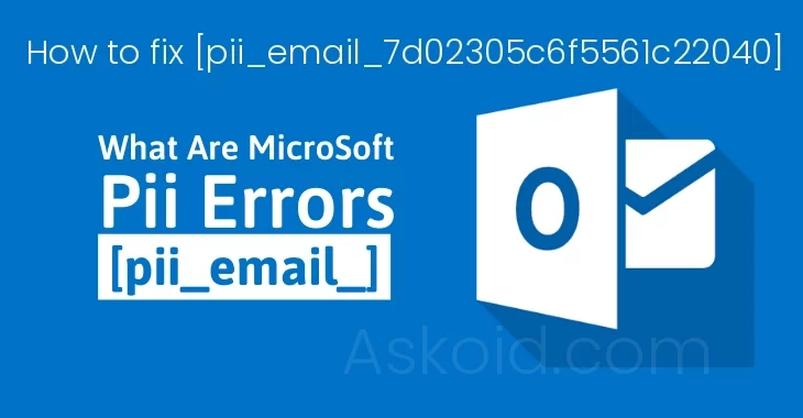 How to fix outlook [pii_email_7d02305c6f5561c22040] error