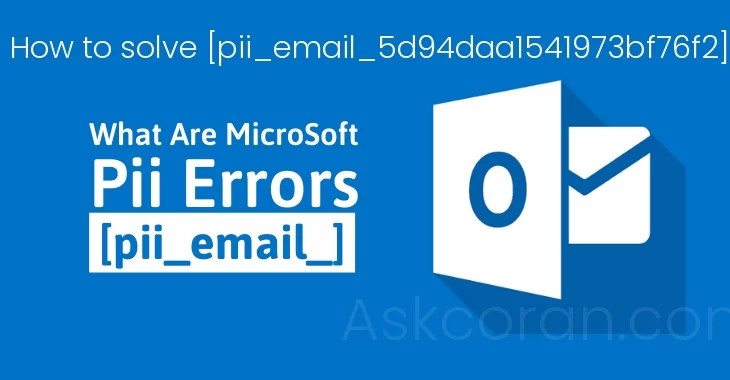 How to solve [pii_email_5d94daa1541973bf76f2] error